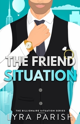 The Friend Situation: A billionaire, friends to lovers stand alone romance