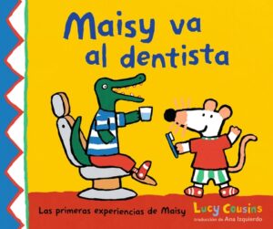 Maisy Va Al Dentista: (Un Primer Viaje Al Dentista Para Ni?os, Lleno de Apoyo, Descubrimientos Y Confianza)