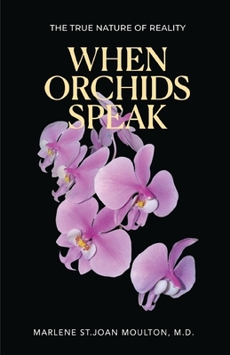 When Orchids Speak: The True Nature of Reality