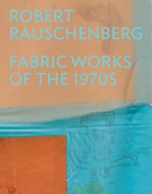 Robert Rauschenberg: Fabric Works of the 1970s