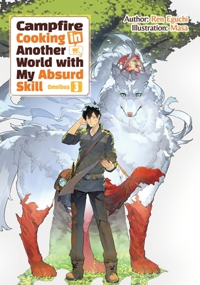 Campfire Cooking in Another World with My Absurd Skill: Omnibus 3 (Light Novel)
