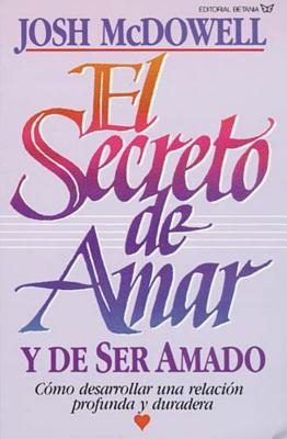 El Secreto de Amar Y de Ser Amado: C?mo Desarrollar Una Relaci?n Profunda Y Duradera