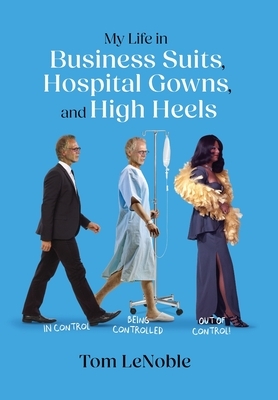 My Life in Business Suits, Hospital Gowns, and High Heels: In Control, Being Controlled, Out of Control!