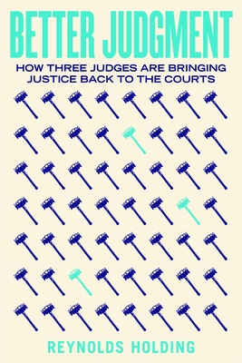 Better Judgment: How Three Judges Are Bringing Justice Back to the Courts