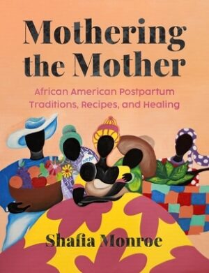 Mothering the Mother: African American Postpartum Traditions, Recipes and Healing