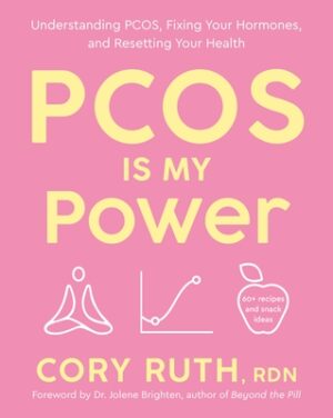 Pcos Is My Power: Understanding Pcos, Fixing Your Hormones, and Resetting Your Health