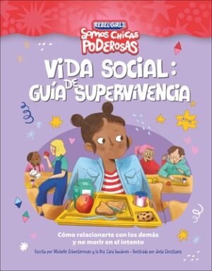 Vida Social: Guia de Supervivencia (Rebel Girls Social Situation Survival Guide): Como Relacionarte Con Los Demas Y No Morir En El Intento