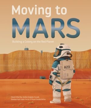 Moving to Mars: Building a Colony on the Red Planet