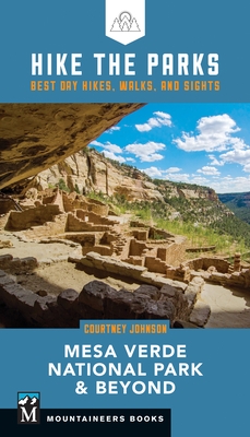 Hike the Parks: Mesa Verde National Park & Beyond: Best Day Hikes, Walks, and Sights