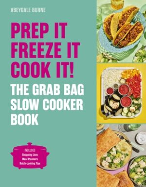 Prep It, Freeze It, Cook It! the Grab Bag Slow Cooker Book: The Grab Bag Slow Cooker Book