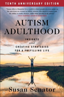 Autism Adulthood: Insights and Creative Strategies for a Fulfilling Life--Tenth Anniversary Edition