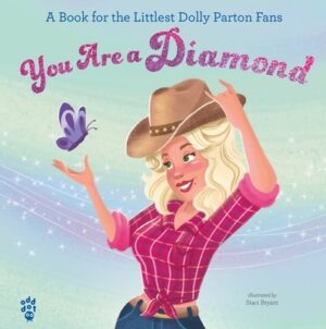 You Are a Diamond: A Book for the Littlest Dolly Parton Fans