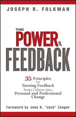 The Power of Feedback: 35 Principles for Turning Feedback from Others Into Personal and Professional Change