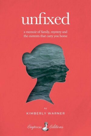 Unfixed: A Memoir of Family, Mystery, and the Currents That Carry You Home