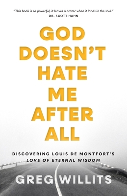 God Doesn't Hate Me, After All: Discovering Louis de Montfort's Love of Eternal Wisdom