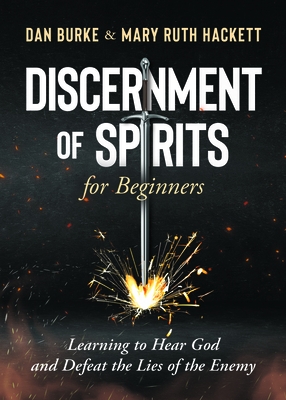 Discernment of Spirits for Beginners:: Learning to Hear God and Defeat the Lies of the Enemy