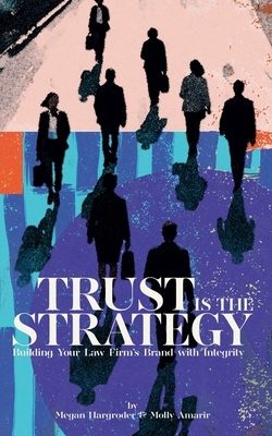 Trust Is the Strategy: Building Your Law Firm's Brand With Integrity