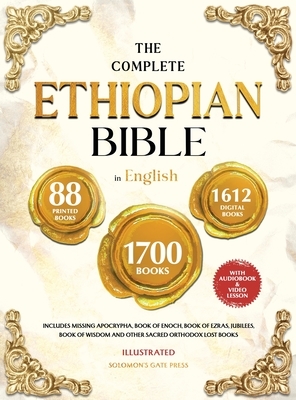 THE COMPLETE ETHIOPIAN BIBLE IN ENGLISH Illustrated: Includes Missing Apocrypha, Book of Enoch, Book of Ezras, Jubilees, Book of Wisdom and Other Sacr