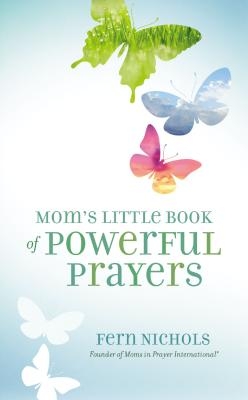 Mom's Little Book of Powerful Prayers: Scripture-Inspired Prayers for Your Children's Deepest Needs