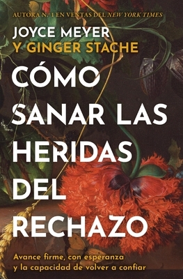 C?mo Sanar Las Heridas del Rechazo (Healing the Wounds of Rejection): Avance Firme, Con Esperanza Y La Capacidad de Volver a Confiar