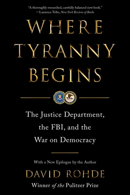 Where Tyranny Begins: The Justice Department, the Fbi, and the War on Democracy