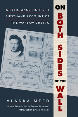 On Both Sides of the Wall: A Resistance Fighter's Firsthand Account of the Warsaw Ghetto