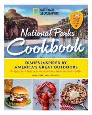 National Geographic National Parks Cookbook: Dishes Inspired by America's Great Outdoors