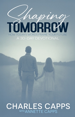 Shaping Tomorrow: How Today's Words Frame Your Future: A 30-Day Devotional