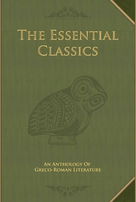 The Essential Classics: An Anthology of Greco-Roman Literature