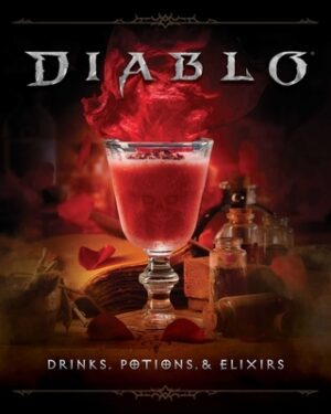 Diablo: Drinks, Potions & Elixirs: Cocktails and Provisions from Sanctuary