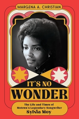 It's No Wonder: The Life and Times of Motown's Legendary Songwriter Sylvia Moy