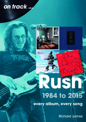 Rush 1984 to 2015: Every Album, Every Song