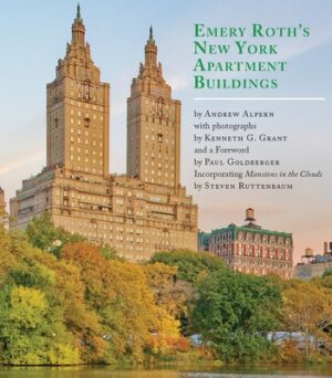 Emery Roth's New York Apartment Buildings: Incorporating Mansions in the Clouds by Steven Ruttenbaum