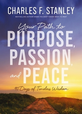 Your Path to Purpose, Passion, and Peace: 90 Days of Timeless Wisdom