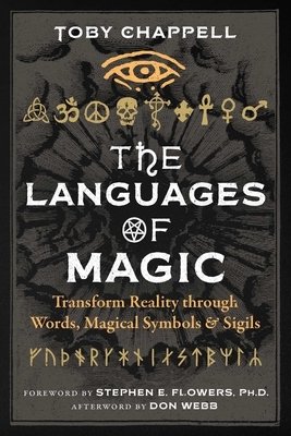 The Languages of Magic: Transform Reality Through Words, Magical Symbols, and Sigils