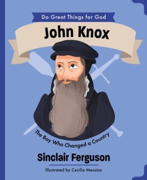John Knox: The Boy Who Changed a Country