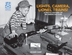 Lights, Camera, Lionel Trains!: A Photo History of an American Icon
