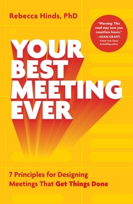 Your Best Meeting Ever: 7 Principles for Designing Meetings That Get Things Done