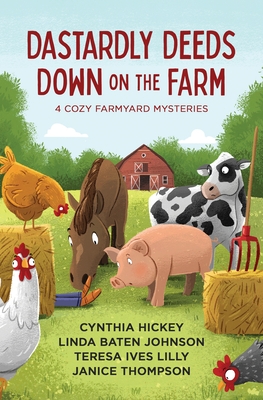 Dastardly Deeds Down on the Farm: 4 Cozy Farmyard Mysteries