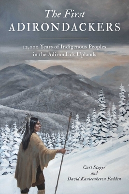First Adirondackers: 12,000 Years of Indigenous Peoples in the Adirondack Uplands