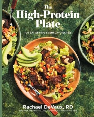 The High-Protein Plate: 100 Satisfying Everyday Recipes