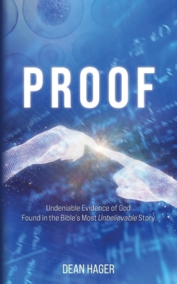 Proof: Undeniable Evidence of God Found in the Bible's Most Unbelievable Story