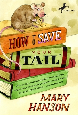 How to Save Your Tail*: *If You Are a Rat Nabbed by Cats Who Really Like Stories about Magic Spoons, Wolves with Snout-Warts, Big, Hairy Chimney Troll