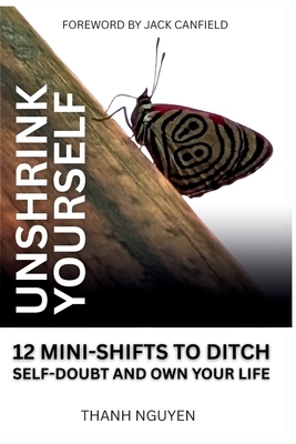 Unshrink Yourself: 12 Mini-Shifts to Ditch Self-Doubt and Own Your Life