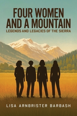 Four Women and a Mountain: Legends and Legacies of the Sierra