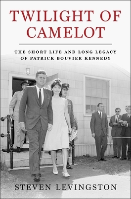 Twilight of Camelot: The Short Life and Long Legacy of Patrick Bouvier Kennedy