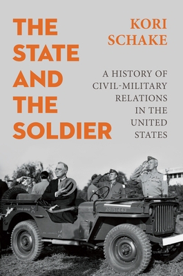 The State and the Soldier: A History of Civil-Military Relations in the United States