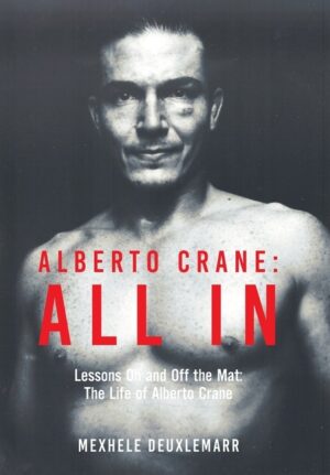 Alberto Crane: All In: Lessons On and Off the Mat: The Life of Alberto Crane