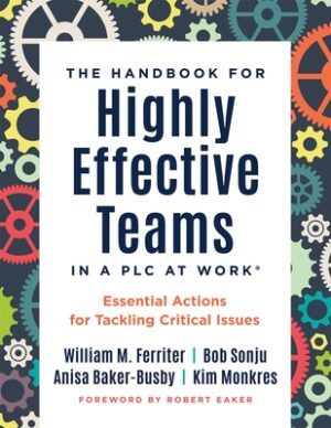Handbook for Highly Effective Teams in a PLC at Work(r): Essential Actions for Tackling Critical Issues (Building Highly Effective Teams)