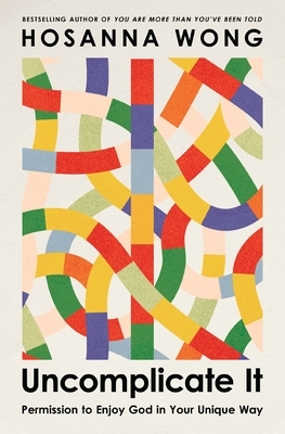 Uncomplicate It: Permission to Enjoy God in Your Unique Way